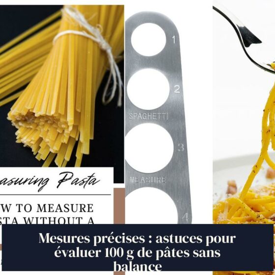 Mesures précises : astuces pour évaluer 100 g de pâtes sans balance