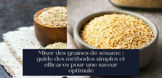 Mixer des graines de sésame : guide des méthodes simples et efficaces pour une saveur optimale