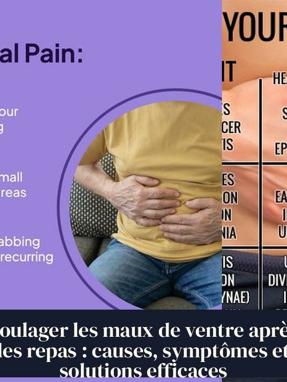 Soulager les maux de ventre après les repas : causes, symptômes et solutions efficaces