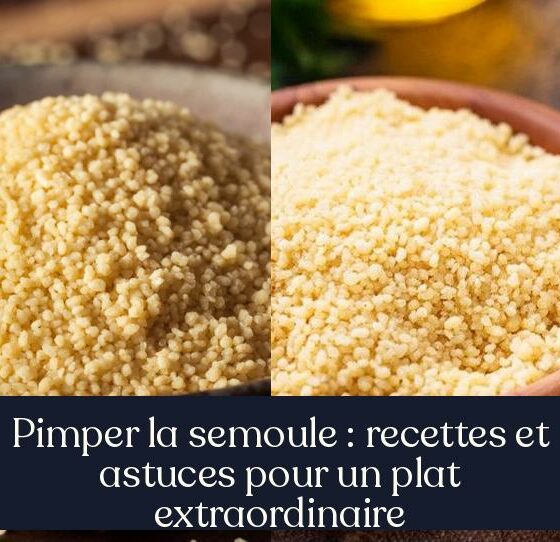 Pimper la semoule : recettes et astuces pour un plat extraordinaire