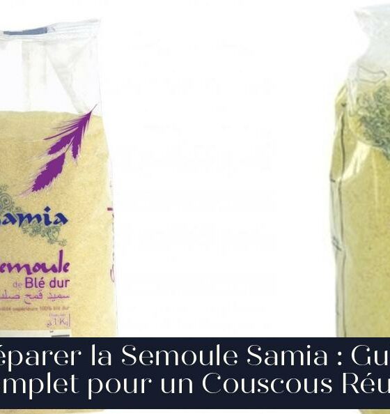Préparer la Semoule Samia : Guide Complet pour un Couscous Réussi