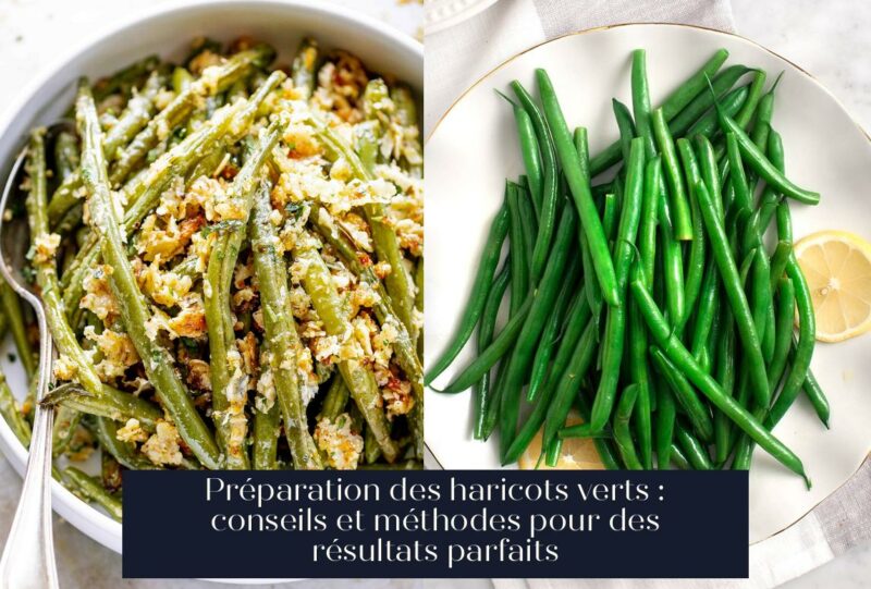Préparation des haricots verts : conseils et méthodes pour des résultats parfaits