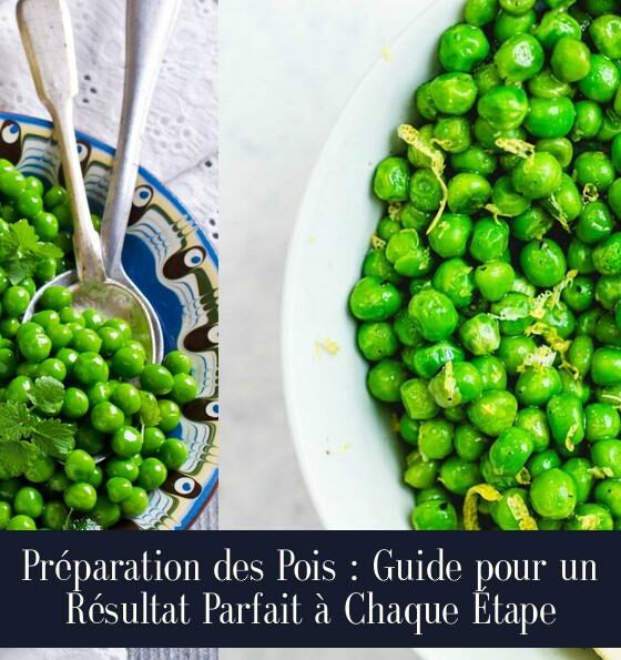 Préparation des Pois : Guide pour un Résultat Parfait à Chaque Étape