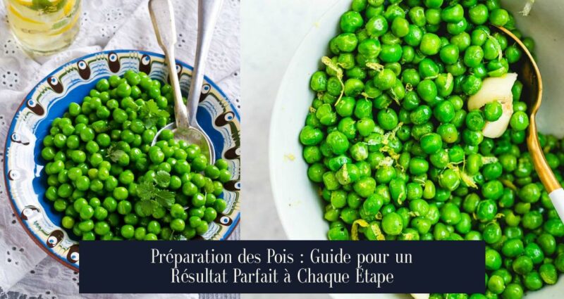 Préparation des Pois : Guide pour un Résultat Parfait à Chaque Étape