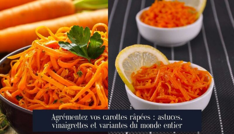 Agrémentez vos carottes râpées : astuces, vinaigrettes et variantes du monde entier