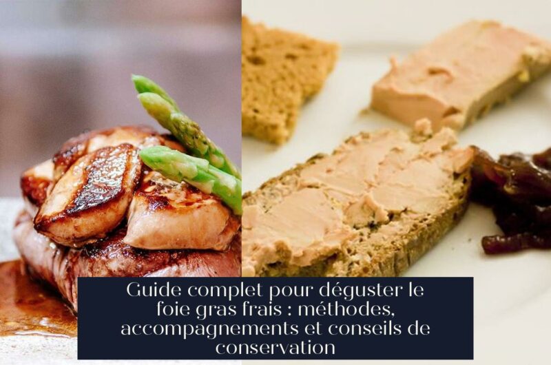 Guide complet pour déguster le foie gras frais : méthodes, accompagnements et conseils de conservation