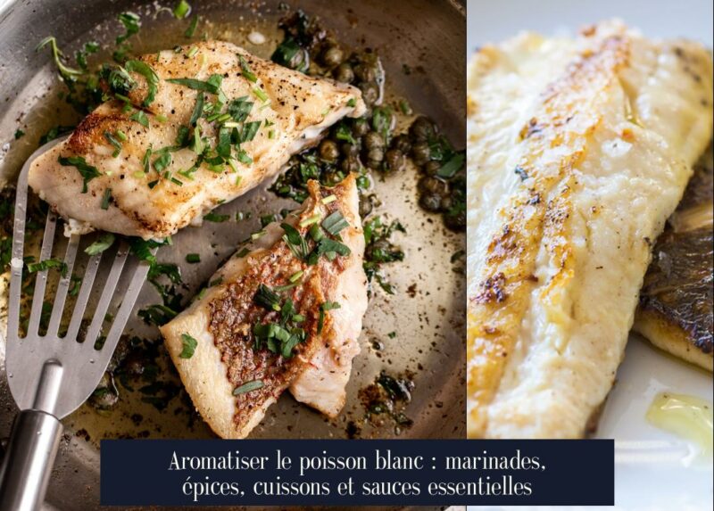 Aromatiser le poisson blanc : marinades, épices, cuissons et sauces essentielles
