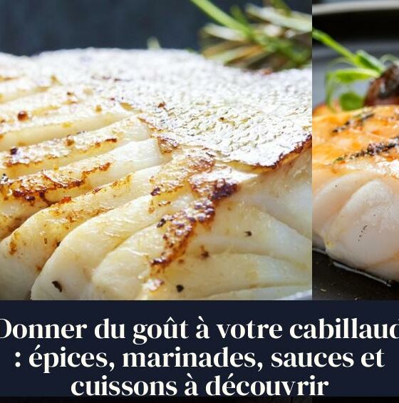 Donner du goût à votre cabillaud : épices, marinades, sauces et cuissons à découvrir