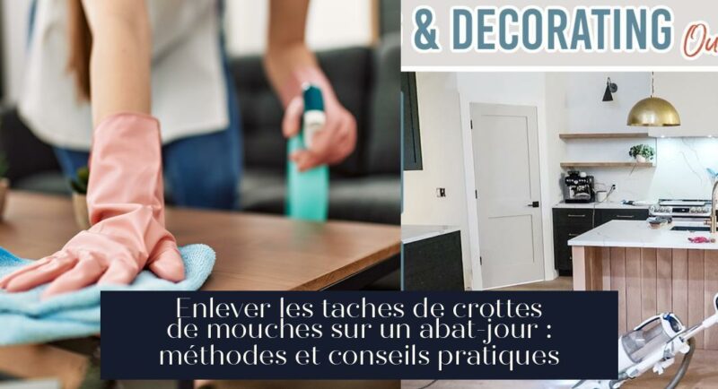 Enlever les taches de crottes de mouches sur un abat-jour : méthodes et conseils pratiques