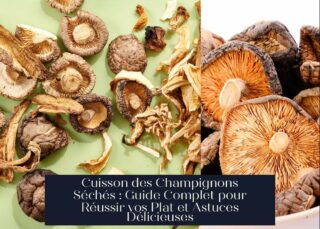 Cuisson des Champignons Séchés : Guide Complet pour Réussir vos Plat et Astuces Délicieuses