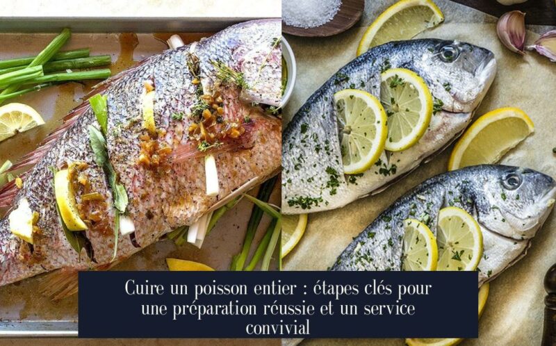 Cuire un poisson entier : étapes clés pour une préparation réussie et un service convivial