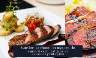 Garder au chaud un magret de canard cuit : astuces et conseils pratiques