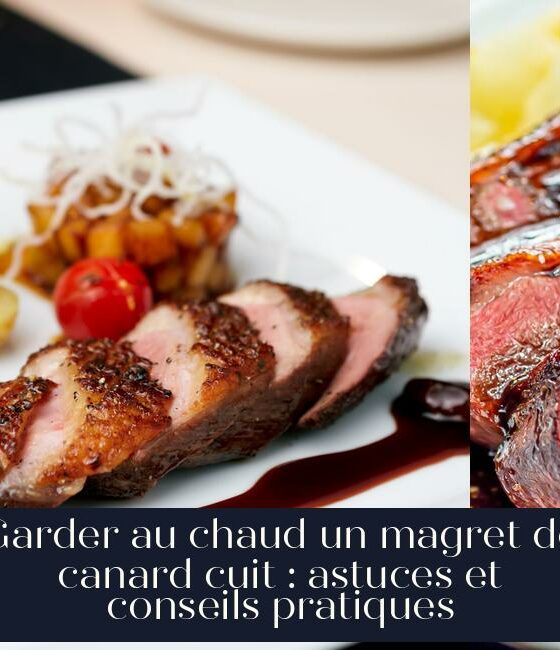 Garder au chaud un magret de canard cuit : astuces et conseils pratiques