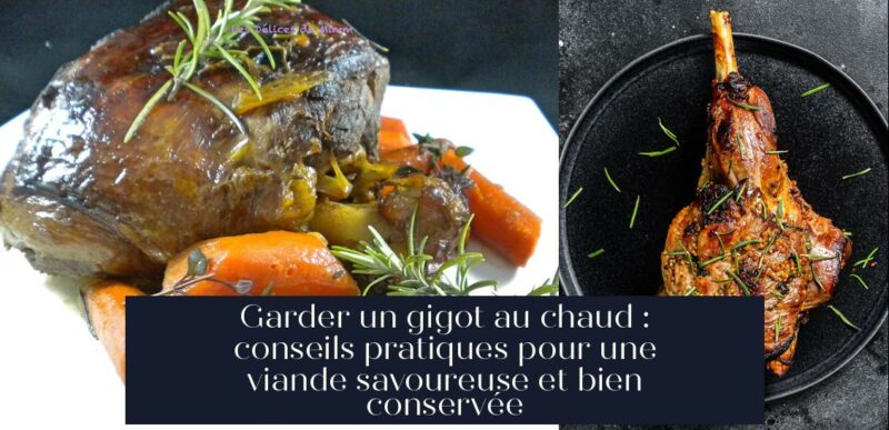 Garder un gigot au chaud : conseils pratiques pour une viande savoureuse et bien conservée