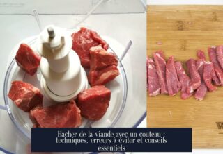 Hacher de la viande avec un couteau : techniques, erreurs à éviter et conseils essentiels