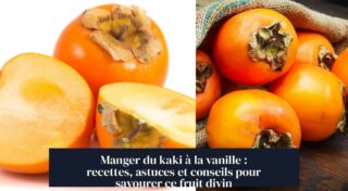 Manger du kaki à la vanille : recettes, astuces et conseils pour savourer ce fruit divin