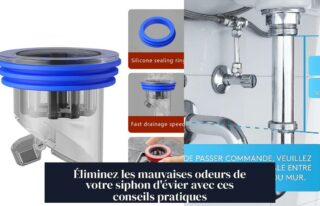 Éliminez les mauvaises odeurs de votre siphon d'évier avec ces conseils pratiques