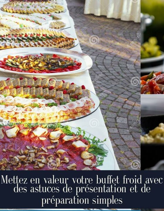 Mettez en valeur votre buffet froid avec des astuces de présentation et de préparation simples