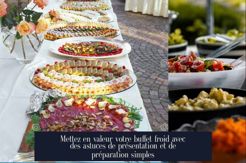 Mettez en valeur votre buffet froid avec des astuces de présentation et de préparation simples