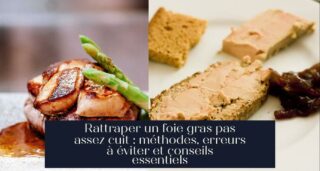 Rattraper un foie gras pas assez cuit : méthodes, erreurs à éviter et conseils essentiels
