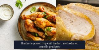 Rendre le poulet trop cuit tendre : méthodes et conseils pratiques