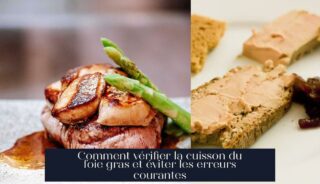 Comment vérifier la cuisson du foie gras et éviter les erreurs courantes