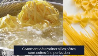 Comment déterminer si les pâtes sont cuites à la perfection