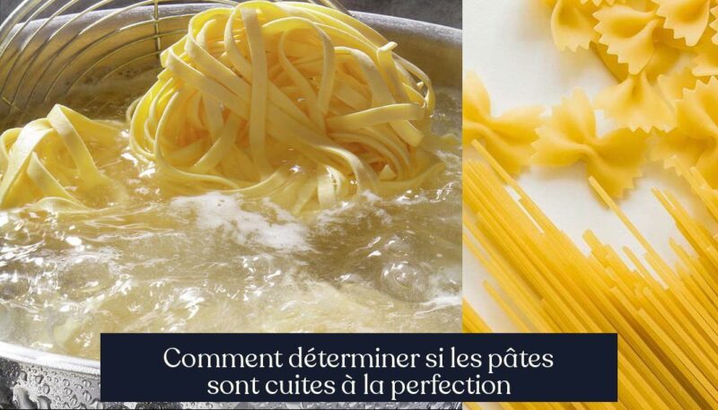 Comment déterminer si les pâtes sont cuites à la perfection