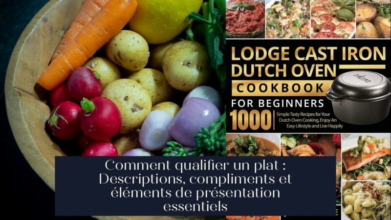 Comment qualifier un plat : Descriptions, compliments et éléments de présentation essentiels