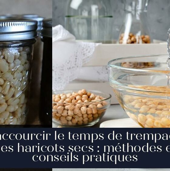 Raccourcir le temps de trempage des haricots secs : méthodes et conseils pratiques
