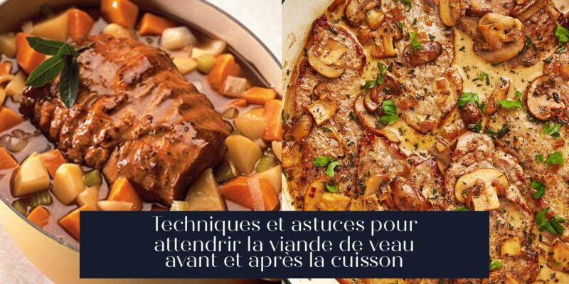 Techniques et astuces pour attendrir la viande de veau avant et après la cuisson