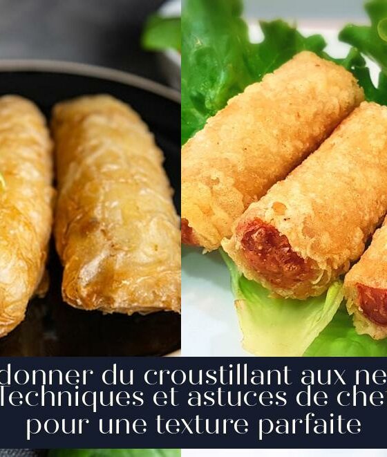 Redonner du croustillant aux nems : Techniques et astuces de chefs pour une texture parfaite
