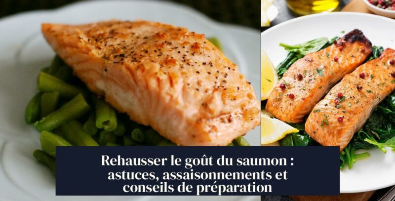 Rehausser le goût du saumon : astuces, assaisonnements et conseils de préparation