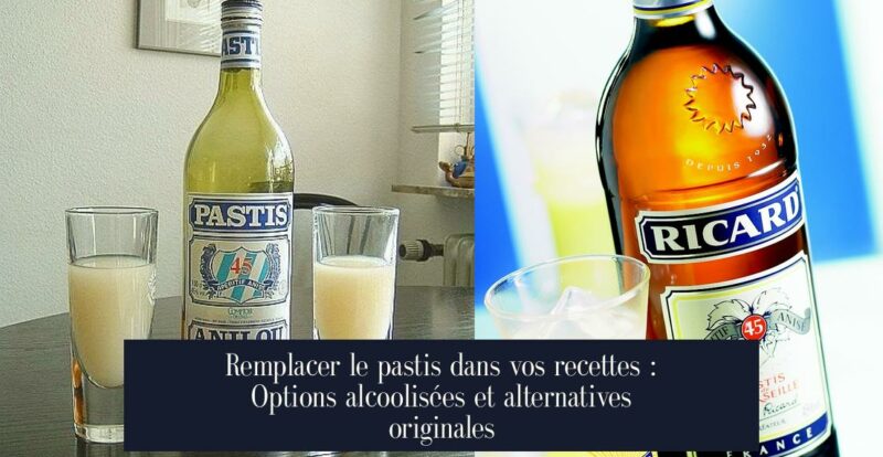 Remplacer le pastis dans vos recettes : Options alcoolisées et alternatives originales