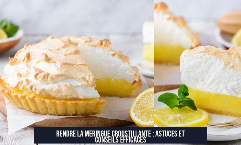Rendre la meringue croustillante : astuces et conseils efficaces