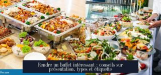 Rendre un buffet intéressant : conseils sur présentation, types et étiquette