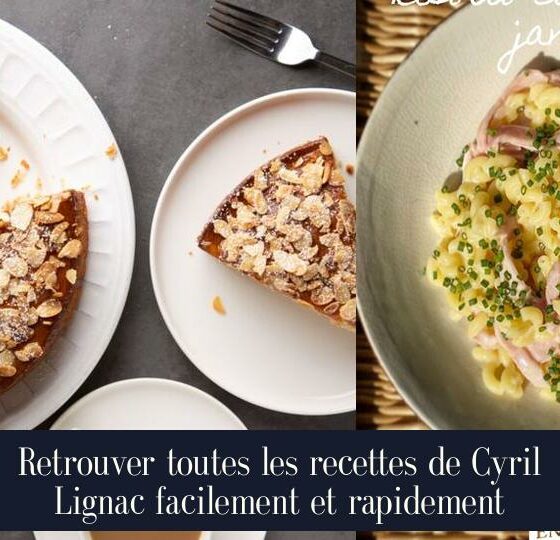 Retrouver toutes les recettes de Cyril Lignac facilement et rapidement