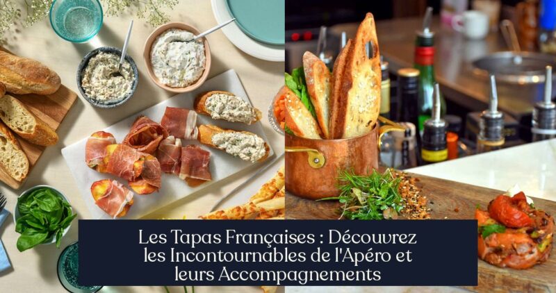 Les Tapas Françaises : Découvrez les Incontournables de l'Apéro et leurs Accompagnements