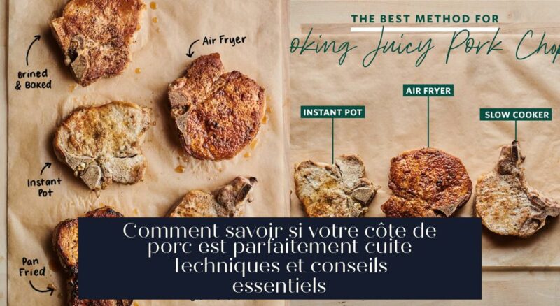 Comment savoir si votre côte de porc est parfaitement cuite Techniques et conseils essentiels