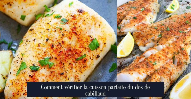 Comment vérifier la cuisson parfaite du dos de cabillaud