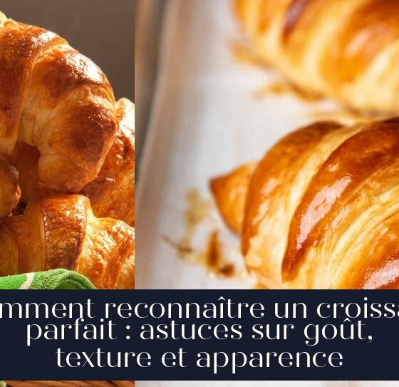 Comment reconnaître un croissant parfait : astuces sur goût, texture et apparence