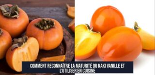 Comment reconnaître la maturité du kaki vanille et l'utiliser en cuisine