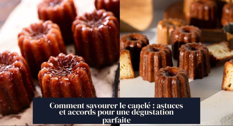 Comment savourer le canelé : astuces et accords pour une dégustation parfaite