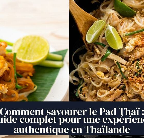 Comment savourer le Pad Thaï : Guide complet pour une expérience authentique en Thaïlande