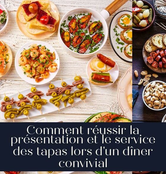 Comment réussir la présentation et le service des tapas lors d'un dîner convivial