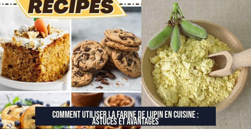 Comment utiliser la farine de lupin en cuisine : astuces et avantages