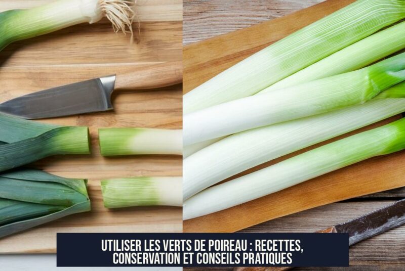 Utiliser les verts de poireau : recettes, conservation et conseils pratiques