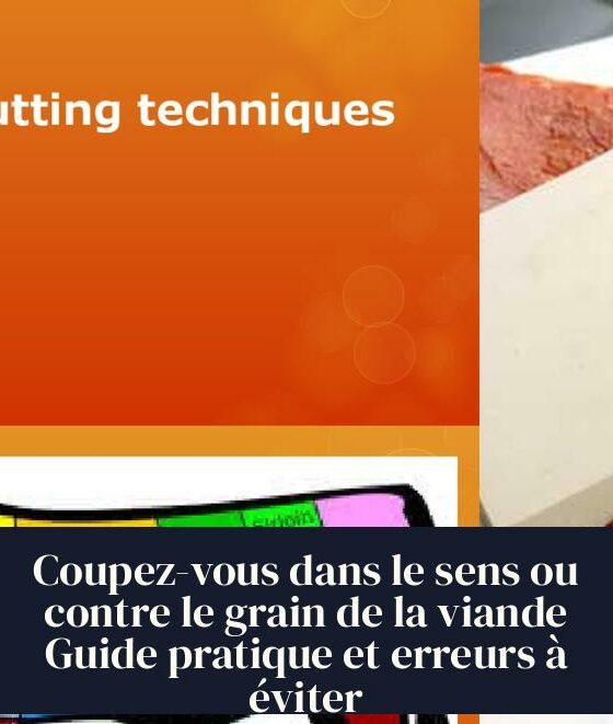 Coupez-vous dans le sens ou contre le grain de la viande Guide pratique et erreurs à éviter