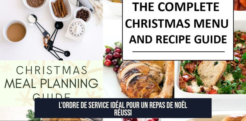 L'Ordre de Service Idéal pour un Repas de Noël Réussi