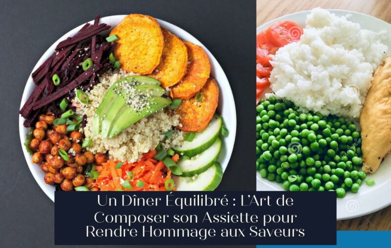 Un Dîner Équilibré : L’Art de Composer son Assiette pour Rendre Hommage aux Saveurs